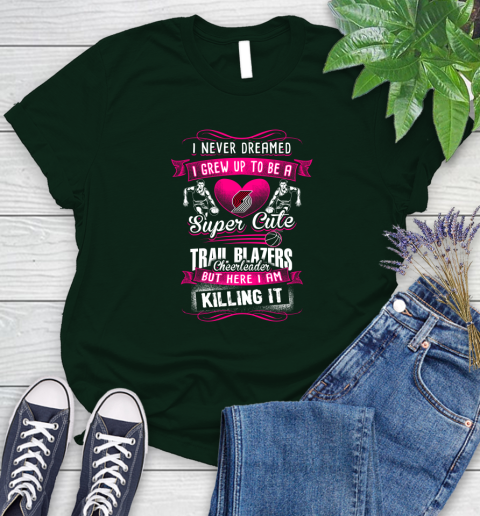 Portland Trail Blazers NBA Basketball I Never Dreamed I Grew Up To Be A Super Cute Cheerleader Women's T-Shirt 6