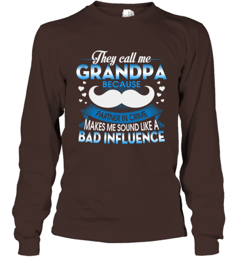 They Call Me Grandpa Because Partner In Crime Makes Bad Influence Long Sleeve