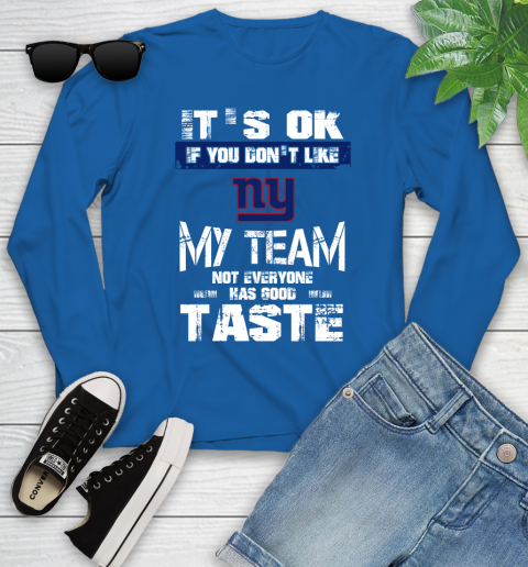 New York Giants NFL Football It's Ok If You Don't Like My Team Not Everyone Has Good Taste Youth Long Sleeve 10