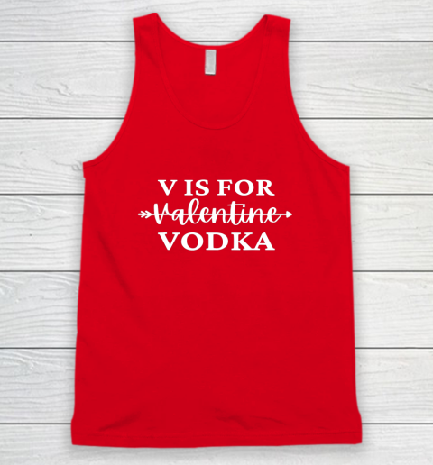 V Is For Valentine Vodka Valentines Day Drinking Single Tank Top 9