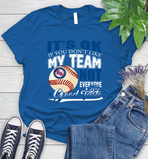 Minnesota Twins MLB Baseball You Don't Like My Team Not Everyone Has Good Taste Women's T-Shirt 12
