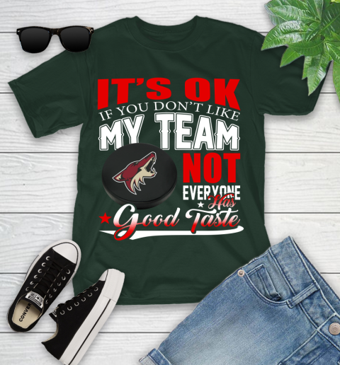 Arizona Coyotes NHL Hockey You Don't Like My Team Not Everyone Has Good Taste Youth T-Shirt 5