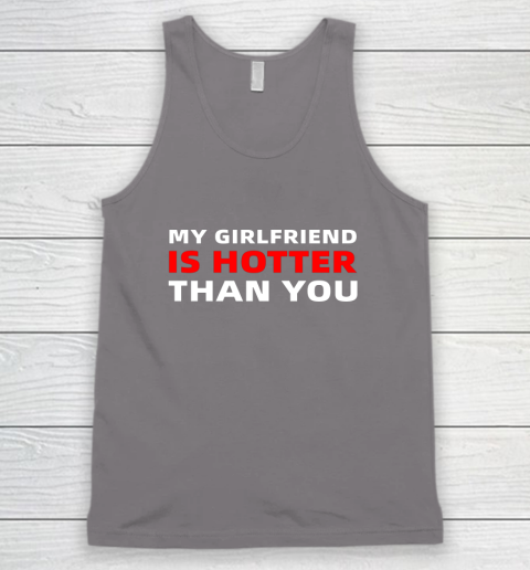 My Girlfriend Is Hotter Than You Funny Boyfriend Valentine Tank Top 5