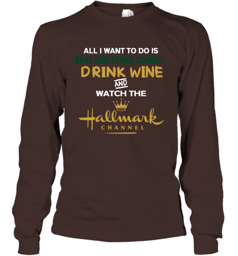 All I Want To Do Is Bake Christmas Cookies Drink WINE And Watch Hallmark Channel Long Sleeve