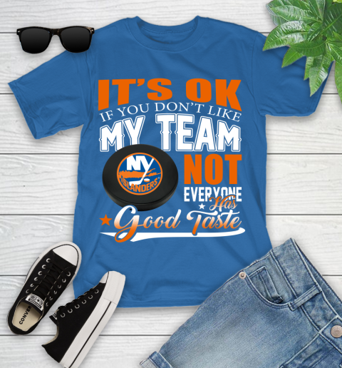 New York Islanders NHL Hockey You Don't Like My Team Not Everyone Has Good Taste Youth T-Shirt 12