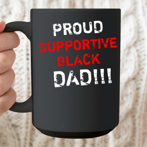 Proud Supportive Black Dad Ceramic Mug 15oz