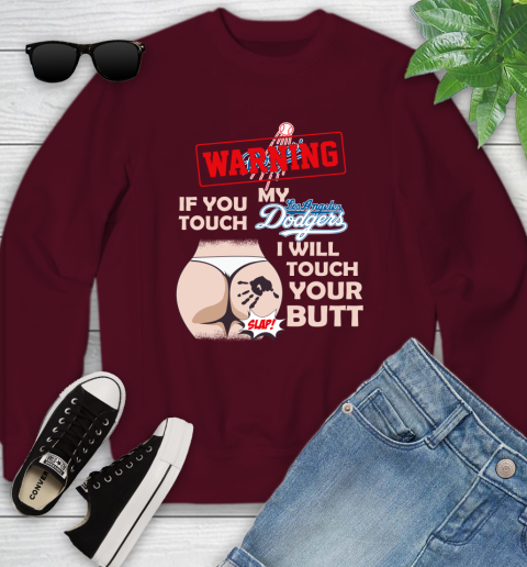 Los Angeles Dodgers MLB Baseball Warning If You Touch My Team I Will Touch My Butt Youth Sweatshirt 4