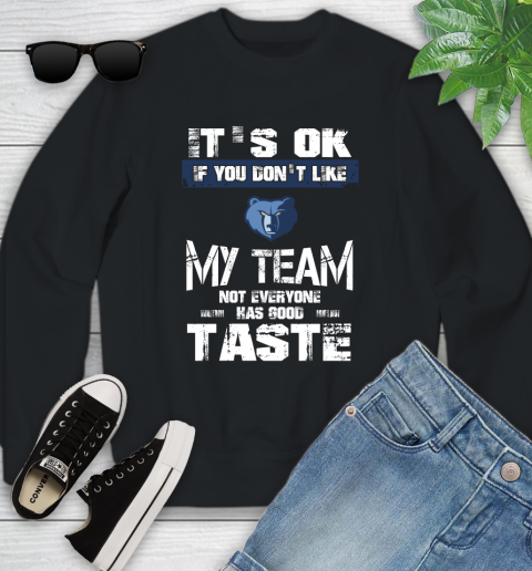Memphis Grizzlies NBA Basketball It's Ok If You Don't Like My Team Not Everyone Has Good Taste Youth Sweatshirt
