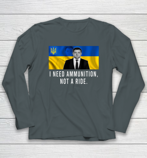 Volodymyr Zelensky I Need Ammunition Not A Ride Ukraine Long Sleeve T-Shirt 3