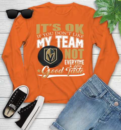 Vegas Golden Knights NHL Hockey You Don't Like My Team Not Everyone Has Good Taste Youth Long Sleeve 3