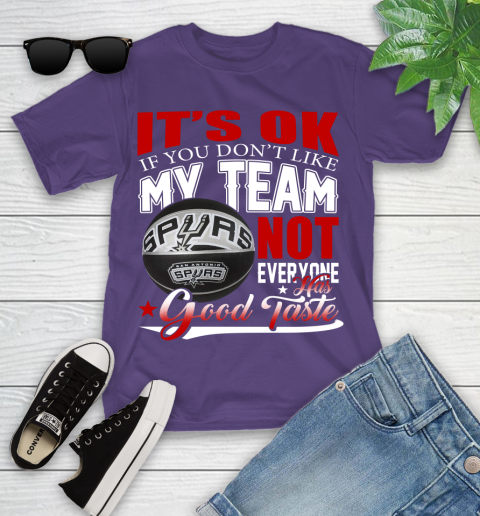 NBA It's Ok If You Don't Like My Team San Antonio Spurs Not Everyone Has Good Taste Basketball Youth T-Shirt 3