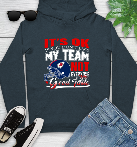 Kansas City Chiefs NFL Football You Don't Like My Team Not Everyone Has Good Taste Youth Hoodie 10