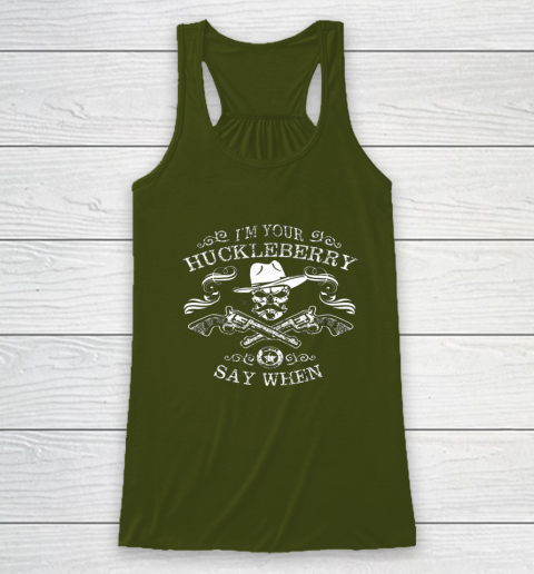 Say When Shirt I'm Your Huckleberry Say When Racerback Tank 2
