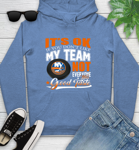 New York Islanders NHL Hockey You Don't Like My Team Not Everyone Has Good Taste Youth Hoodie 13