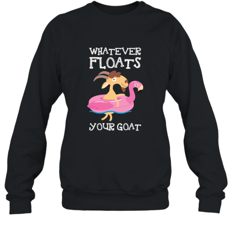 Whatever Floats Your Goat Pun TShirt Sweatshirt