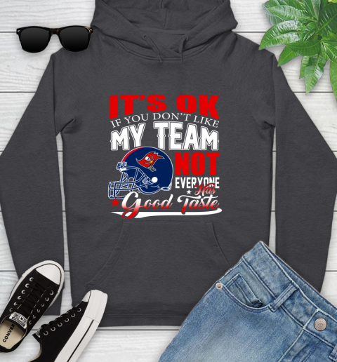 Tampa Bay Buccaneers NFL Football You Don't Like My Team Not Everyone Has Good Taste Youth Hoodie 8
