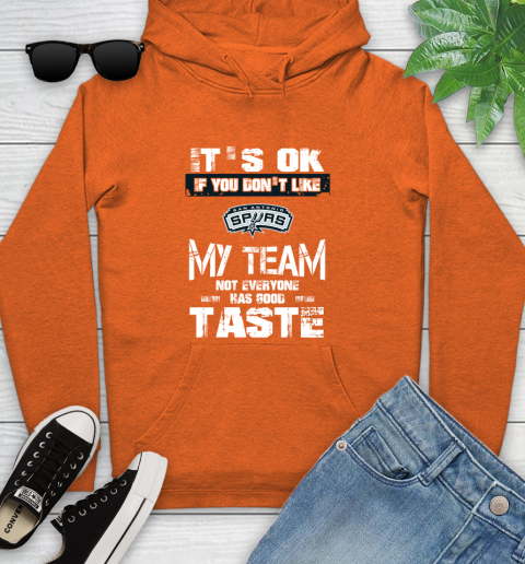 San Antonio Spurs NBA Basketball It's Ok If You Don't Like My Team Not Everyone Has Good Taste Youth Hoodie - Image 5