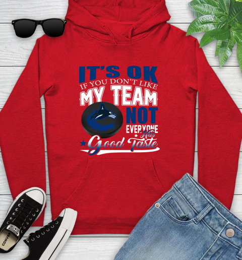 Vancouver Canucks NHL Hockey You Don't Like My Team Not Everyone Has Good Taste Youth Hoodie 12
