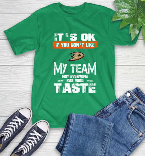 Anaheim Ducks NHL Hockey It's Ok If You Don't Like My Team Not Everyone Has Good Taste T-Shirt 7