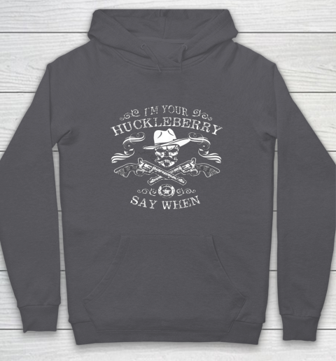 Say When Shirt I'm Your Huckleberry Say When Hoodie 4