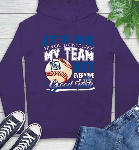 Tampa Bay Rays MLB Baseball You Don't Like My Team Not Everyone Has Good Taste Hoodie 5