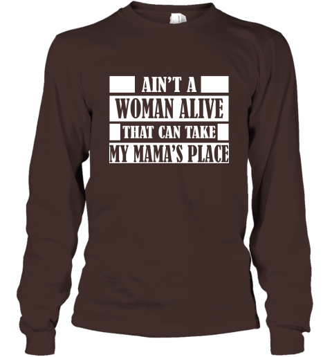 Ain't A Woman Alive That Can Take Mamas Place GIft for Mom Grandma Mother Grandmother Long Sleeve