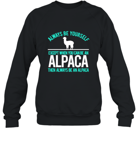 Be An Alpaca Always Be Yourself Funny Alpaca T Shirt Sweatshirt