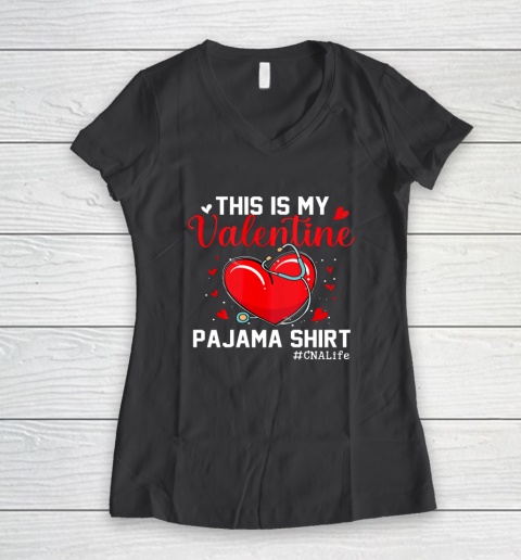 Funny CNA Life Nurse Lover This Is My Valentine Pajama Women's V-Neck T-Shirt 11
