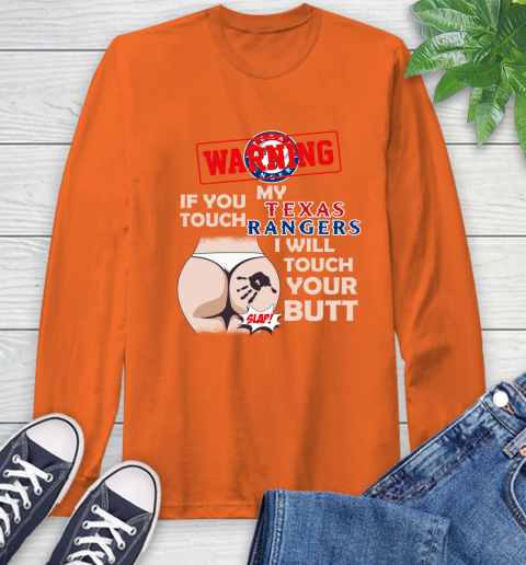 Texas Rangers MLB Baseball Warning If You Touch My Team I Will Touch My Butt Long Sleeve T-Shirt 4