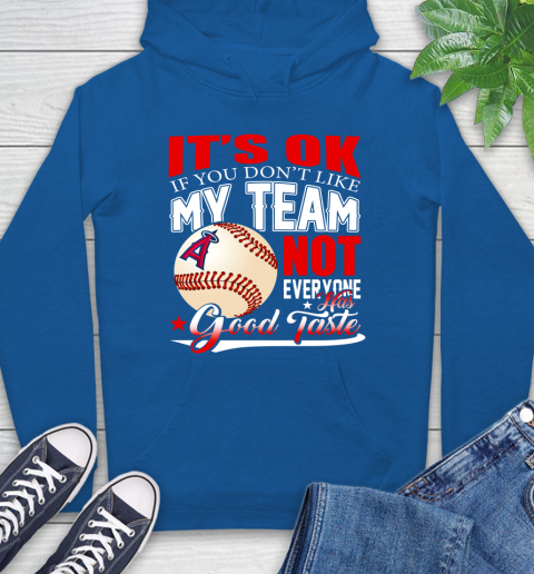 Los Angeles Angels MLB Baseball You Don't Like My Team Not Everyone Has Good Taste Hoodie 9