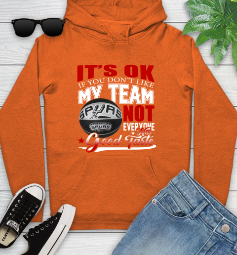 NBA It's Ok If You Don't Like My Team San Antonio Spurs Not Everyone Has Good Taste Basketball Youth Hoodie 4