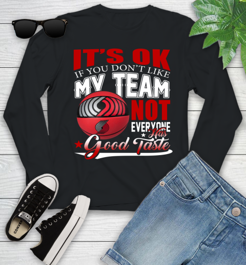 NBA It's Ok If You Don't Like My Team Portland Trail Blazers Not Everyone Has Good Taste Basketball Youth Long Sleeve