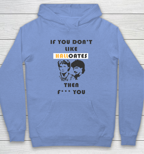 If You Don't Like Hall Oates Then Fuck You Hoodie 7