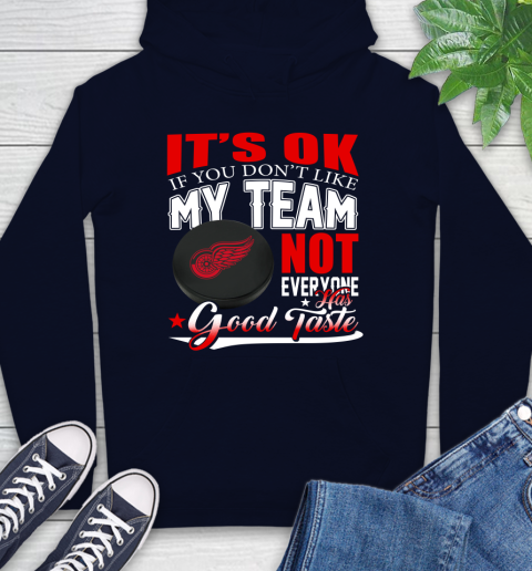 Detroit Red Wings NHL Hockey You Don't Like My Team Not Everyone Has Good Taste Hoodie 3