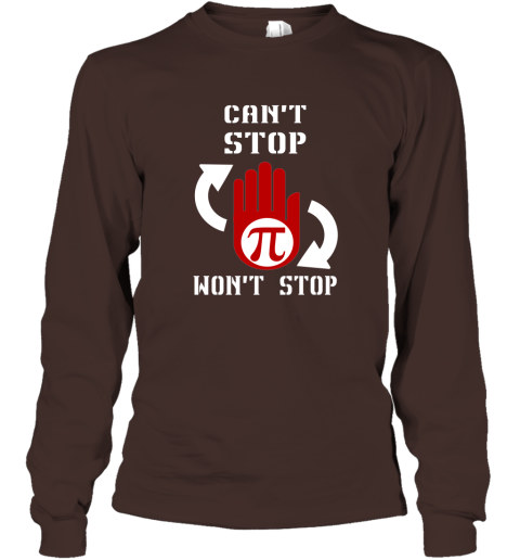I Can't Stop Pi Won't Stop  Math Teacher Shirt Long Sleeve