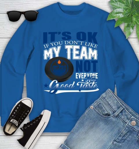 Edmonton Oilers NHL Hockey You Don't Like My Team Not Everyone Has Good Taste Youth Sweatshirt 7
