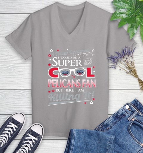 New Orleans Pelicans NBA Basketball I Never Dreamed I Would Be Super Cool Fan Women's V-Neck T-Shirt 4