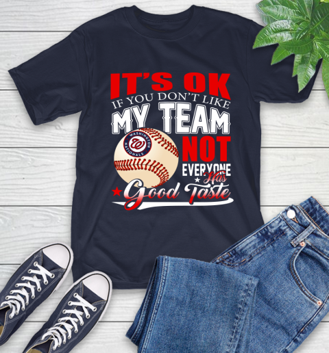 Washington Nationals MLB Baseball You Don't Like My Team Not Everyone Has Good Taste T-Shirt 3