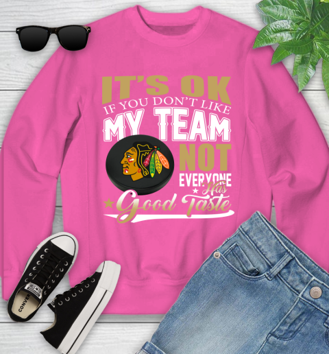 Chicago Blackhawks NHL Hockey You Don't Like My Team Not Everyone Has Good Taste Youth Sweatshirt 6