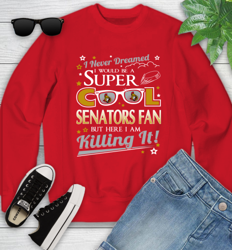 Ottawa Senators NHL Hockey I Never Dreamed I Would Be Super Cool Fan Youth Sweatshirt 8
