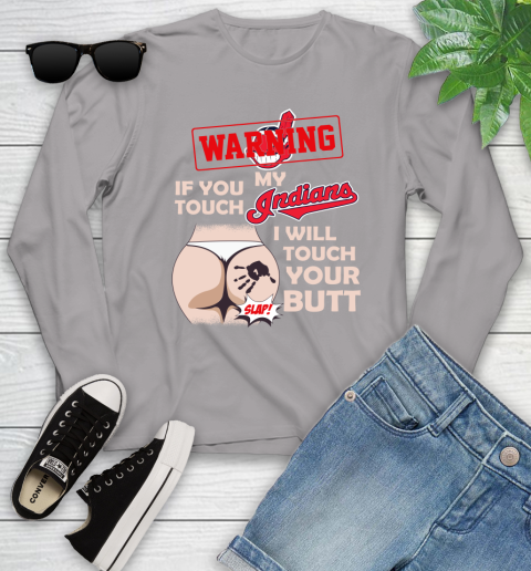 Cleveland Indians MLB Baseball Warning If You Touch My Team I Will Touch My Butt Youth Long Sleeve 5