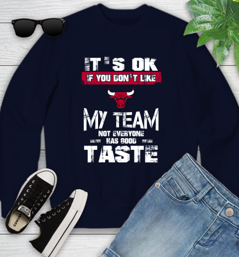 Chicago Bulls NBA Basketball It's Ok If You Don't Like My Team Not Everyone Has Good Taste Youth Sweatshirt 2