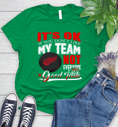 Detroit Red Wings NHL Hockey You Don't Like My Team Not Everyone Has Good Taste Women's T-Shirt 9