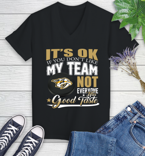Nashville Predators NHL Hockey You Don't Like My Team Not Everyone Has Good Taste Women's V-Neck T-Shirt