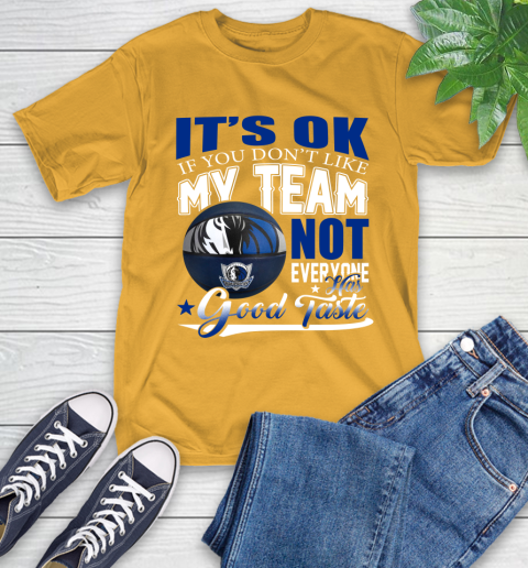 NBA It's Ok If You Don't Like My Team Dallas Mavericks Not Everyone Has Good Taste Basketball T-Shirt 2