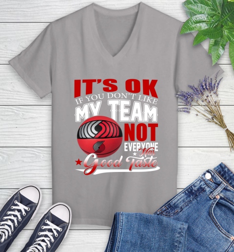 NBA It's Ok If You Don't Like My Team Portland Trail Blazers Not Everyone Has Good Taste Basketball Women's V-Neck T-Shirt 4