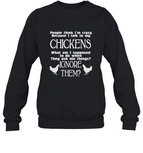 Crazy Cuz I Talk to My Chickens Farm Animal T Shirt Sweatshirt