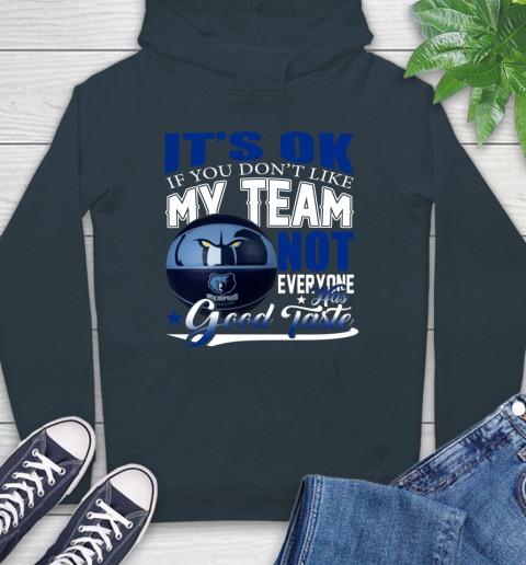 NBA It's Ok If You Don't Like My Team Memphis Grizzlies Not Everyone Has Good Taste Basketball Hoodie 7