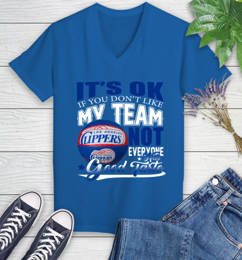 NBA It's Ok If You Don't Like My Team Los Angeles Clippers Not Everyone Has Good Taste Basketball Women's V-Neck T-Shirt 10