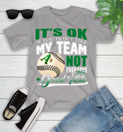 Oakland Athletics MLB Baseball You Don't Like My Team Not Everyone Has Good Taste Youth T-Shirt 4